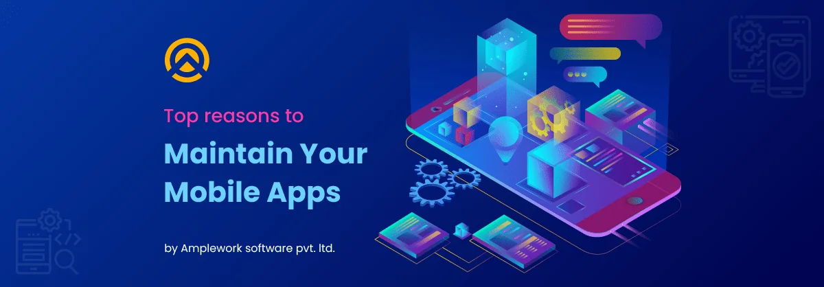 Top reasons to maintain your mobile apps