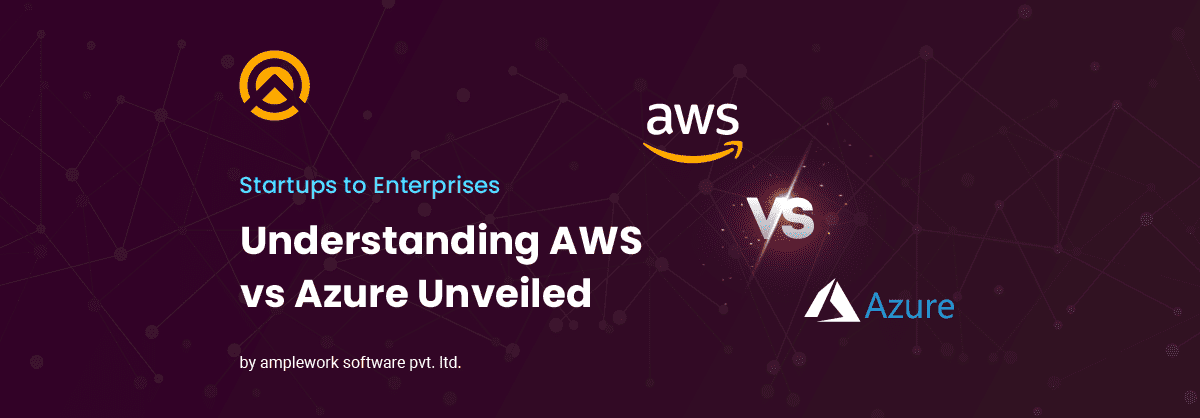 Startups to Enterprise Understanding AWS vs Azure Unveiled