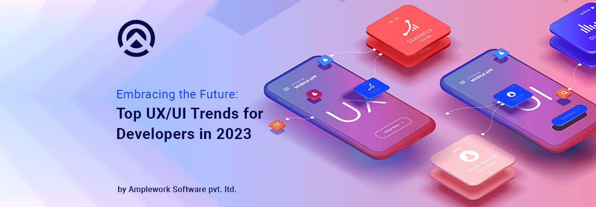 Designing the Future Top UXUI Trends Developers Can't Ignore in 2023