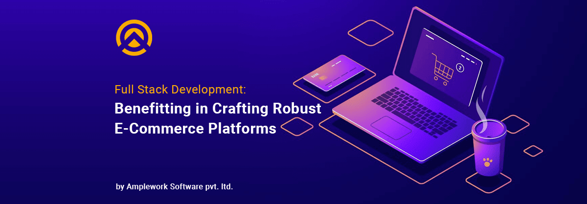 Building Robust E-Commerce Platforms with Full-Stack Development