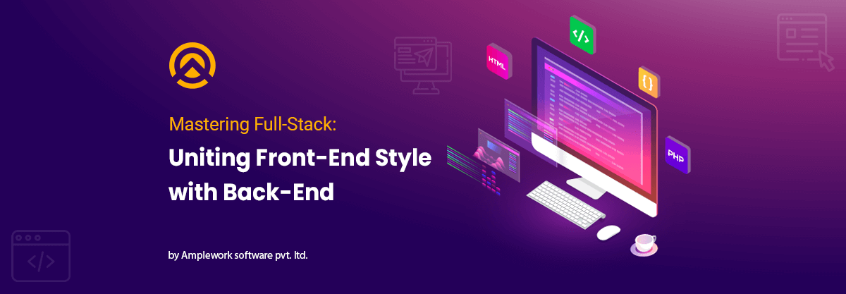 Mastering Full-Stack: Balancing Front-End Design with Robust Backend Systems